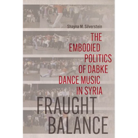 Fraught Balance: The Embodied Politics of Dabke Dance Music in Syria - Paperback