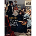 Danger! Women Artists at Work