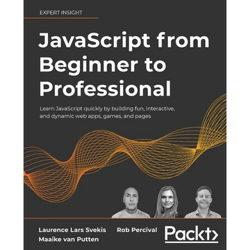 JavaScript from Beginner to Professional: Learn JavaScript quickly by building fun, interactive, and dynamic web apps, games, and pages - Paperback