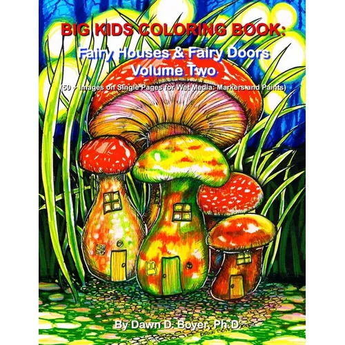 Big Kids Coloring Book: Fairy Houses and Fairy Doors, Volume Two: 50+ Images on Single-sided Pages for Wet Media - Markers and Paints