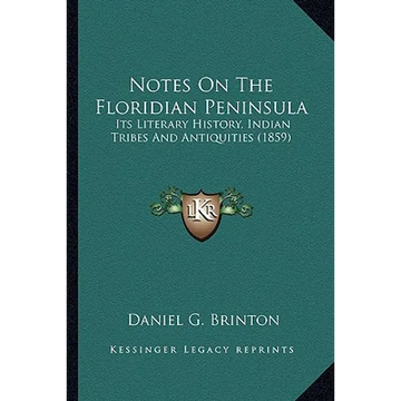Notes On The Floridian Peninsula: Its Literary History, Indian Tribes And Antiquities (1859) - Paperback