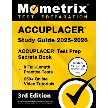 Accuplacer Study Guide 2025-2026 - 8 Full-Length Practice Tests, 250+ Online Video Tutorials, Accuplacer Test Prep Secrets Book: [3rd Edition] - Paperback