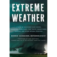 Extreme Weather: A Guide to Surviving Flash Floods, Tornadoes, Hurricanes, Heat Waves, Snowstorms, Tsunamis and Other Natural Disasters - Paperback