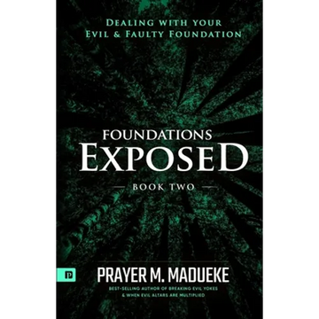 Foundations Exposed (Book 2): Dealing with your Evil & Faulty Foundation - Paperback