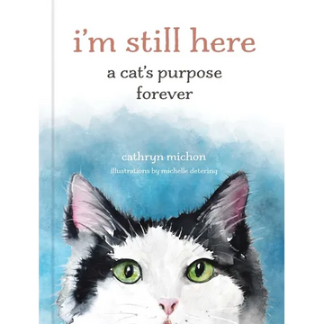 I'm Still Here: A Cat's Purpose Forever - Hardcover