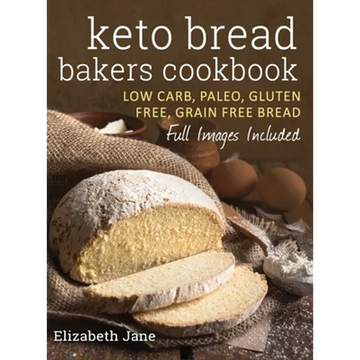 Keto Bread Bakers Cookbook: Low Carb, Paleo & Gluten Free Bread, Bagels, Flat Breads, Muffins & More - Hardcover