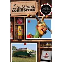 Louisiana Curiosities: Quirky Characters, Roadside Oddities & Other Offbeat Stuff - Paperback