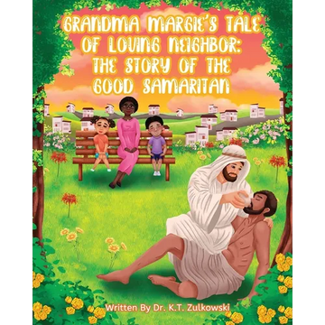 Grandma Margie's Tale of Loving Neighbor: The Story of the Good Samaritan - Paperback