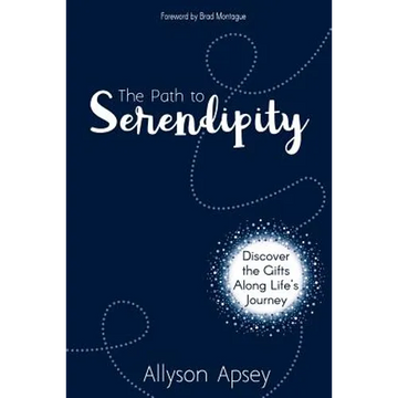 The Path to Serendipity: Discover the Gifts along Life's Journey - Paperback
