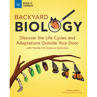 Backyard Biology: Discover the Life Cycles and Adaptations Outside Your Door with Hands-On Science Activities - Paperback