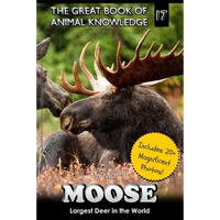 Moose: Largest Deer in the World (includes 20+ magnificent photos!) - Paperback