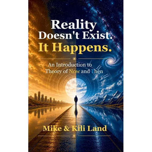 Reality Doesn't Exist. It Happens.