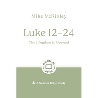 Luke 12-24: The Kingdom Is Opened: 8-Session Bible Study - Paperback