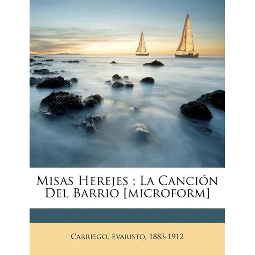 Misas herejes; La canción del barrio [microform]