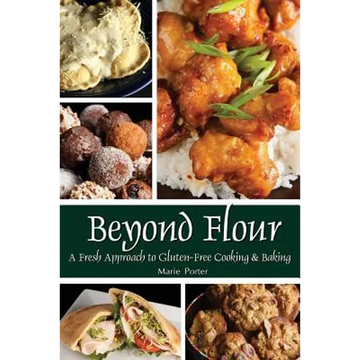 Beyond Flour: A Fresh Approach to Gluten-free Cooking and Baking - Paperback