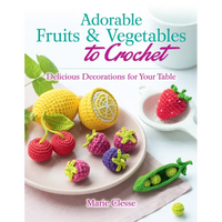 Adorable Fruits & Vegetables to Crochet: Delicious Decorations for Your Table - Paperback