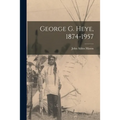 George G. Heye, 1874-1957