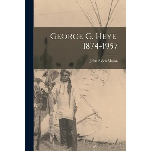 George G. Heye, 1874-1957