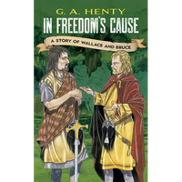 In Freedom's Cause: A Story of Wallace and Bruce - Paperback
