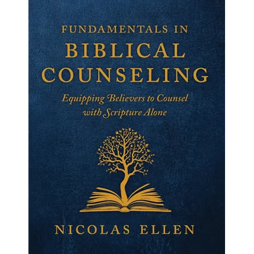 The Fundamentals of Biblical Counseling: Equipping Believers to Counsel with Scripture Alone - Paperback
