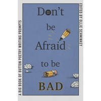 Don't Be Afraid to Be Bad: A Big Book of Button Poetry Writing Prompts - Paperback