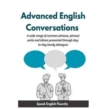 Advanced English Conversations (Speak English Fluently): A wide range of common phrases, phrasal verbs, expressions and idioms presented through day-t - Paperback