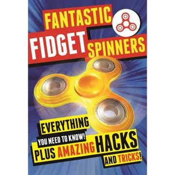 Fantastic Fidget Spinners: Everything You Need to Know! Plus Amazing Hacks and Tricks! - Paperback