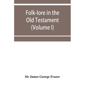 Folk-lore in the Old Testament; studies in comparative religion, legend and law (Volume I) - Paperback