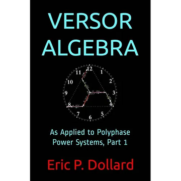 Versor Algebra: As Applied to Polyphase Power Systems, Part 1 - Paperback
