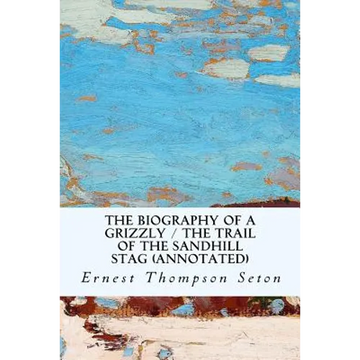 The Biography of a Grizzly / The Trail of the Sandhill Stag (annotated) - Paperback