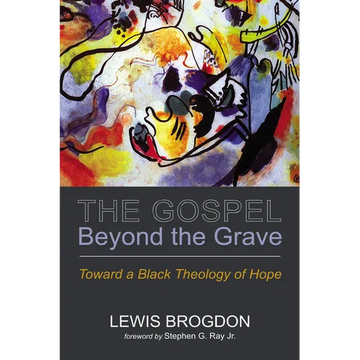 The Gospel Beyond the Grave: Toward a Black Theology of Hope - Paperback