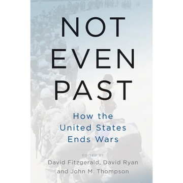 Not Even Past: How the United States Ends Wars - Paperback