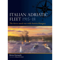 Italian Adriatic Fleet 1915-18: The Fierce Naval War with Austria-Hungary - Paperback