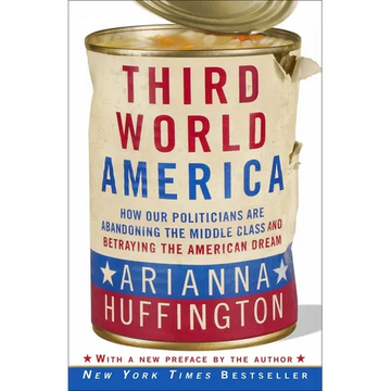 Third World America: How Our Politicians Are Abandoning the Middle Class and Betraying the American Dream - Paperback