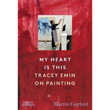 My Heart Is This: Tracey Emin on Painting - Hardcover