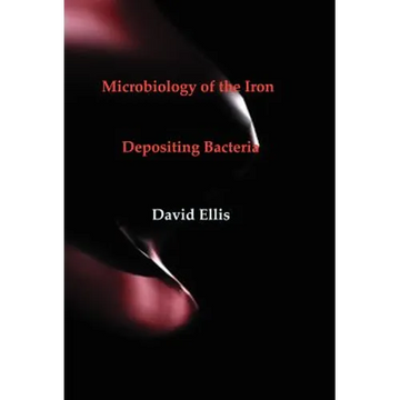 Microbiology of the Iron - Depositing Bacteria - Hardcover