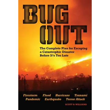 Bug Out: The Complete Plan for Escaping a Catastrophic Disaster Before It's Too Late - Paperback