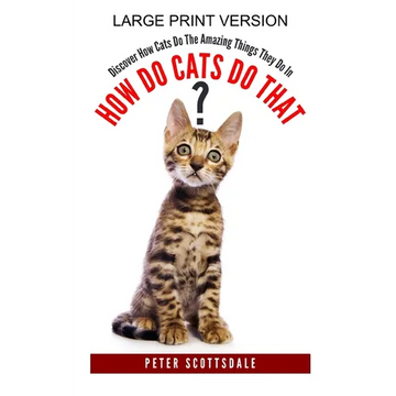 How Do Cats Do That? Large Print Version: Discover How Cats Do The Amazing Things They Do In - Paperback