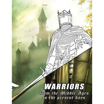 Warriors from the Middle Ages to the present days: Coloring book for all ages - Paperback