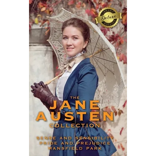 The Jane Austen Collection: Sense and Sensibility, Pride and Prejudice, and Mansfield Park (Deluxe Library Edition)