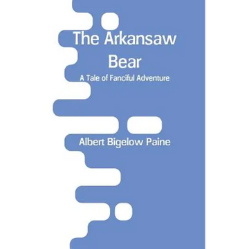 The Arkansaw Bear: A Tale of Fanciful Adventure - Paperback
