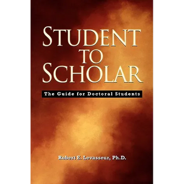 Student to Scholar: The Guide for Doctoral Students - Paperback
