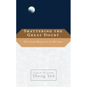 Shattering the Great Doubt: The Chan Practice of Huatou - Paperback