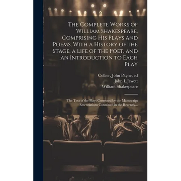 The Complete Works of William Shakespeare, Comprising His Plays and Poems, With a History of the Stage, a Life of the Poet, and an Introduction to Eac - Hardcover