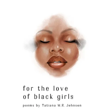 for the love of black girls: poems by Tatiana M.R. Johnson - Paperback