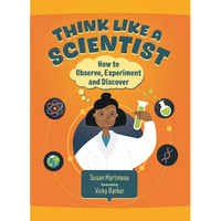 Think Like a Scientist: How to Observe, Experiment and Discover - Hardcover
