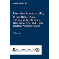 Executive Accountability in Southeast Asia: The Role of Legislatures in New Democracies and Under Electoral Authoritarianism - Paperback