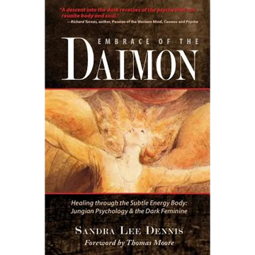 Embrace of the Daimon: Healing Through the Subtle Energy Body/ Jungian Psychology & the Dark Feminine - Paperback