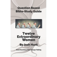 Question-Based Bible Study Guide -- Twelve Extraordinary Women: Good Questions Have Groups Talking - Paperback