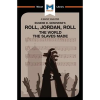 An Analysis of Eugene Genovese's Roll, Jordan, Roll: The World the Slaves Made - Paperback
